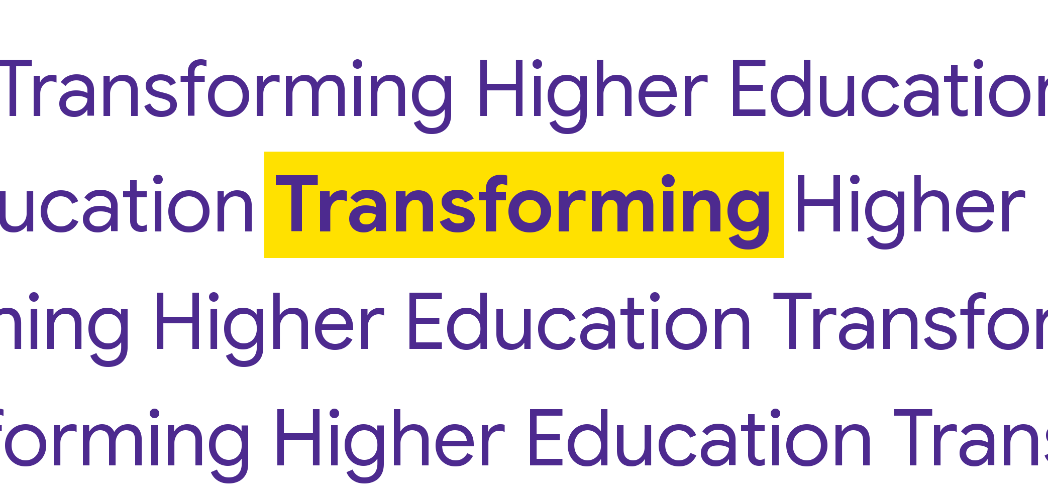 The line Transforming Higher Education repeated across a white field in purple, running off both edges, with one instance of Transforming sitting in a flat yellow marker.